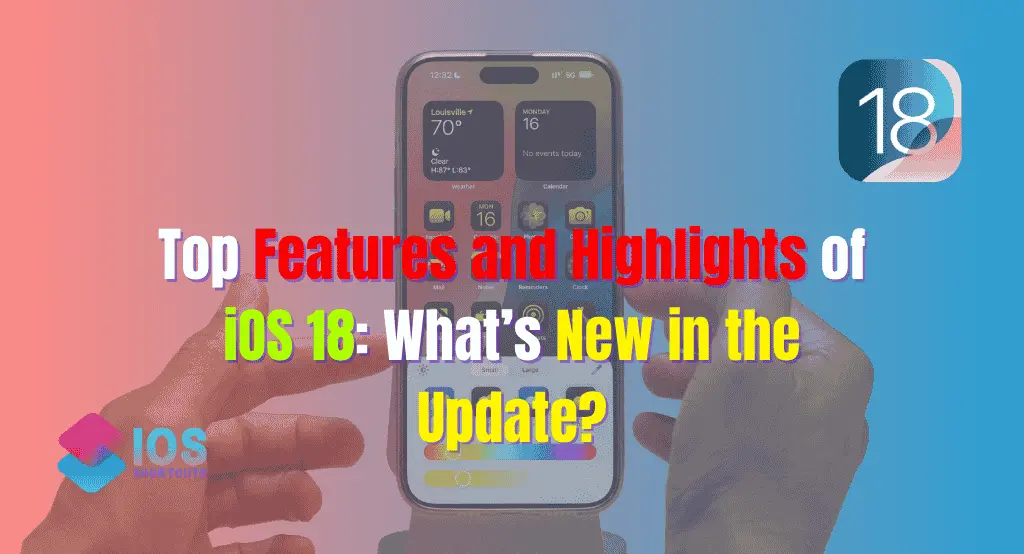 Top Features and Highlights of iOS 18 What’s New in the Update 2024